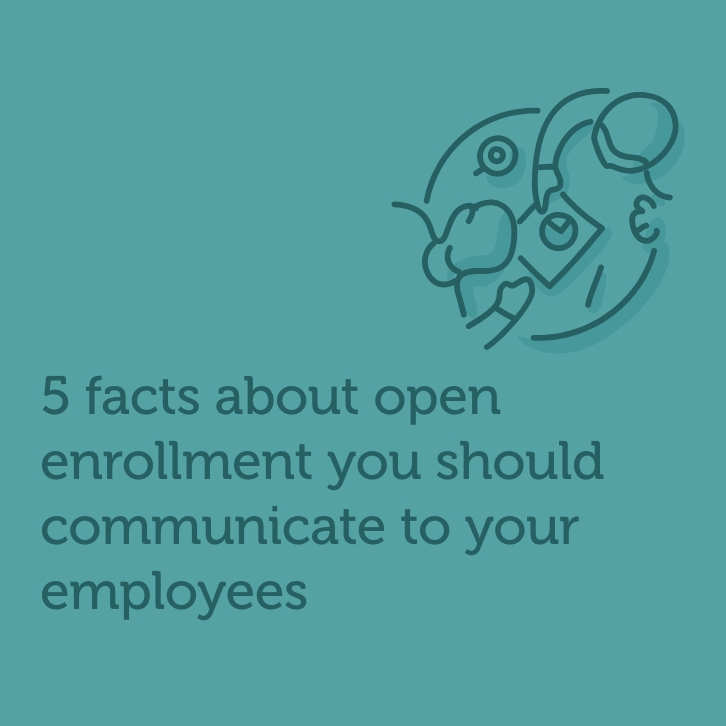 5 Facts About Open Enrollment You Should Communicate to Your Employees 